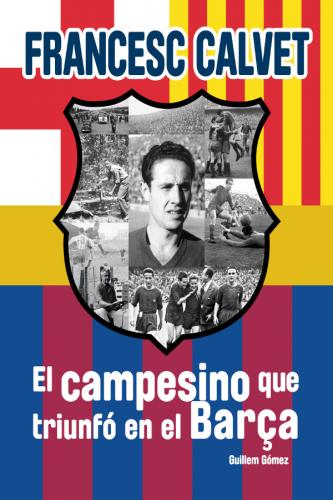 Portada de Francesc Calvet, el campesino que triunfó en el Barça